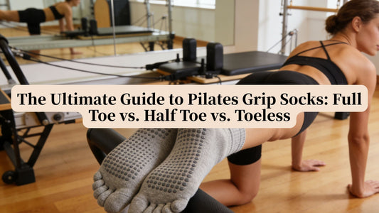 The Ultimate Guide to Pilates Grip Socks: Full Toe vs. Half Toe vs. Toeless